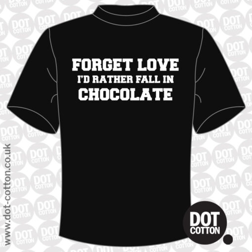 Forget love fall in Chocolate T-Shirt