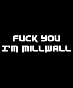 Fuck You I’m Millwall T-shirt