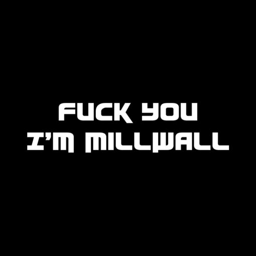 Fuck You I’m Millwall T-shirt