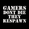 Gamers Dont Die They Respawn T-Shirt