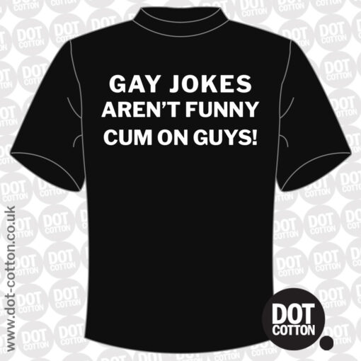 Gay Jokes Not Funny Cum On Guys T-Shirt