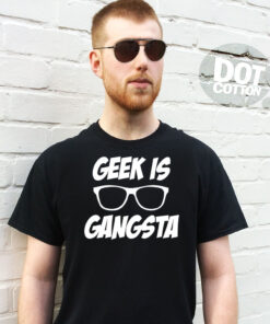 Geek is Gangster t-shirt