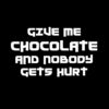 Give me Chocolate and nobody gets hurt T-Shirt