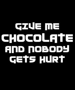 Give me Chocolate and nobody gets hurt T-Shirt