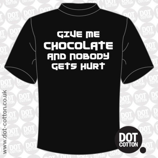 Give me Chocolate and nobody gets hurt T-Shirt