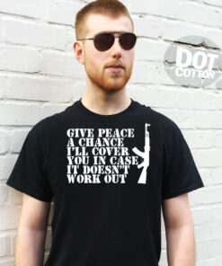 Give Peace a chance I’ll cover you T-Shirt