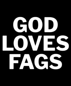 God Loves Fags T-Shirt