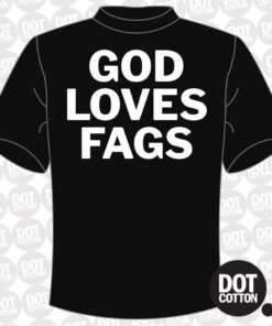 God Loves Fags T-Shirt