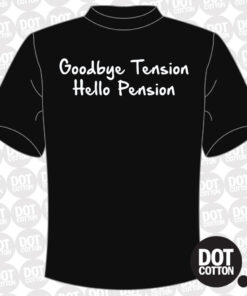 Goodbye Tension Hello Pension T-shirt