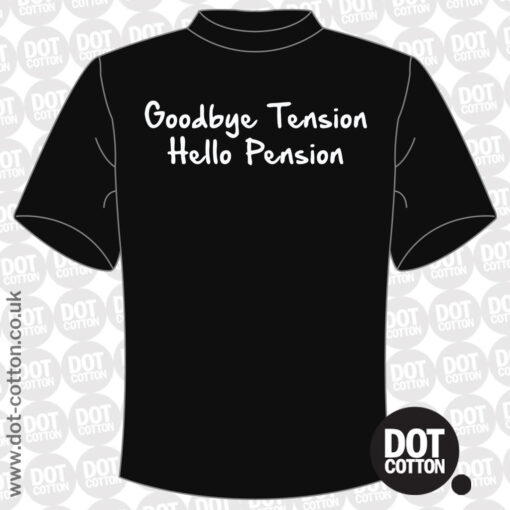 Goodbye Tension Hello Pension T-shirt