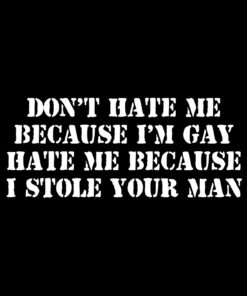 Hate Me Because Stole Your Man T-Shirt