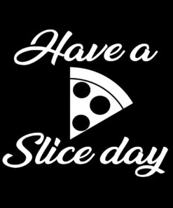 Have a Slice Day T-Shirt