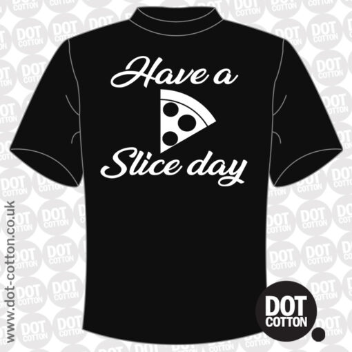 Have a Slice Day T-Shirt