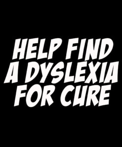 Help find a Dyslexia for cure T-shirt