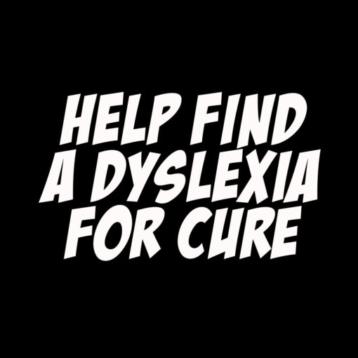 Help find a Dyslexia for cure T-shirt