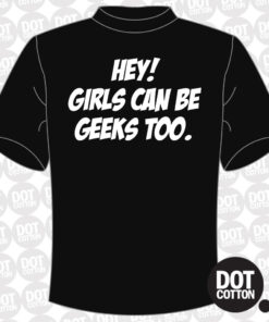 Hey Girls Can Be Geeks Too T-Shirt