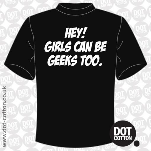 Hey Girls Can Be Geeks Too T-Shirt