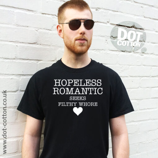 Hopeless romantic seeks filthy whore T-shirt