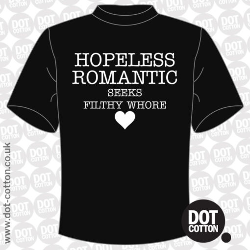 Hopeless romantic seeks filthy whore T-shirt