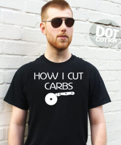 How I cut Carbs T-Shirt