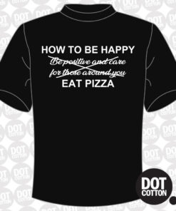 How to Be Happy Eat Pizza T-Shirt