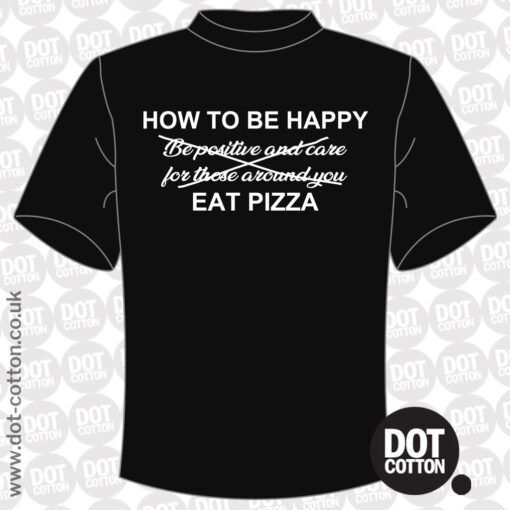 How to Be Happy Eat Pizza T-Shirt