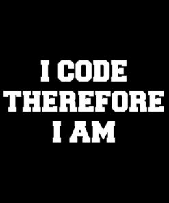 I Code Therefore I Am T-shirt