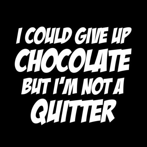 I could give up Chocolate T-Shirt