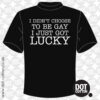 I Didn’t Choose to be Gay T-Shirt