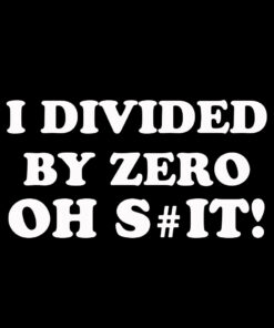 I Divided by Zero Oh Shit T-Shirt