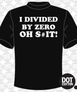 I Divided by Zero Oh Shit T-Shirt