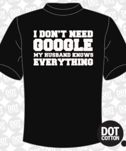 I don’t need Google my Husband Knows Everything T-shirt