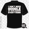 I don’t need Google my wife knows everything T-shirt