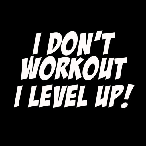 I Don’t Workout I Level Up T-Shirt
