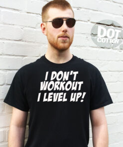 I Don’t Workout I Level Up T-Shirt