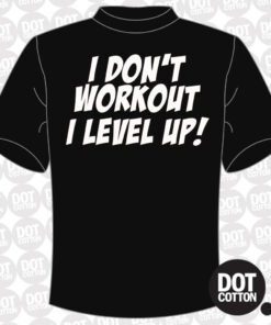 I Don’t Workout I Level Up T-Shirt