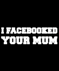 I Facebooked your Mum T-Shirt