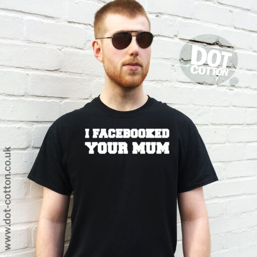 I Facebooked your Mum T-Shirt