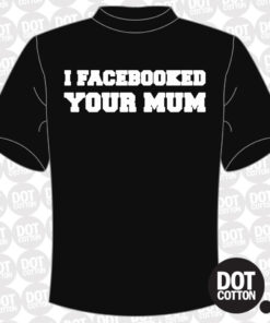 I Facebooked your Mum T-Shirt