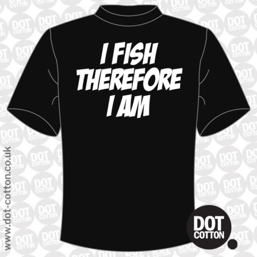 I Fish Therefore I Am Fishing T-Shirt