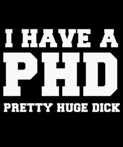 I Have a PHD T-Shirt
