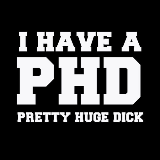 I Have a PHD T-Shirt