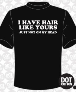 I have hair like yours just not on my head T-shirt