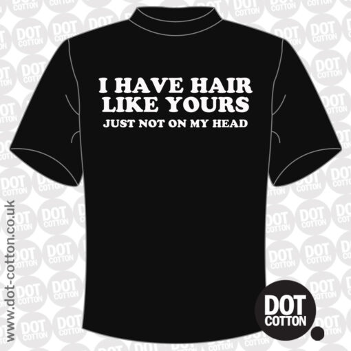 I have hair like yours just not on my head T-shirt