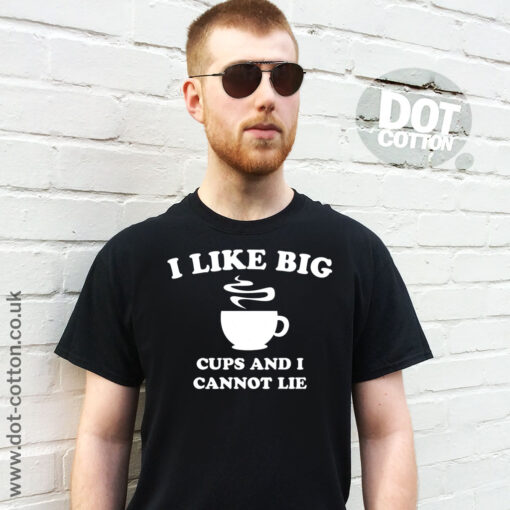 I Like Big Cups and I cannot Lie T-shirt