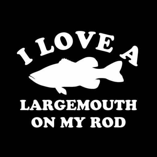 I Love A Largemouth On My Rod Fishing T-Shirt