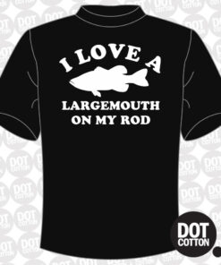 I Love A Largemouth On My Rod Fishing T-Shirt