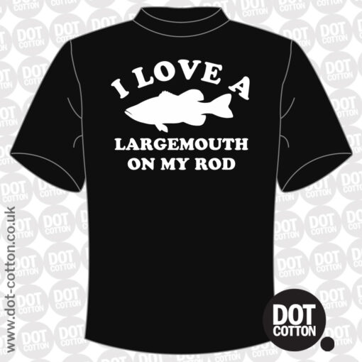 I Love A Largemouth On My Rod Fishing T-Shirt