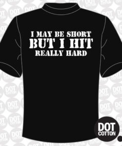 I may be short but I hit really hard T-shirt