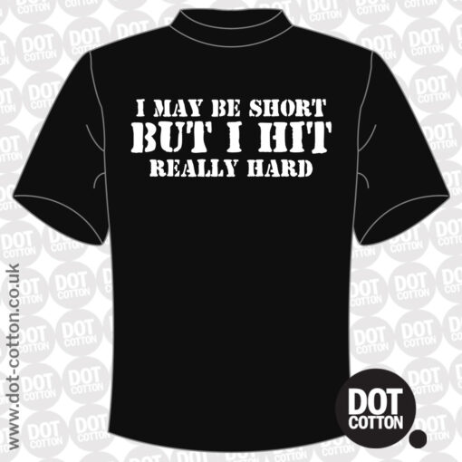 I may be short but I hit really hard T-shirt